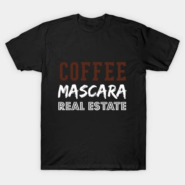 Coffee Mascara Real Estate, Realtor Shirt, Real Estate Is My Hustle, Realtor Gift, Making Dreams Come True, Gift for Real Estate Agent T-Shirt by  Funny .designs123